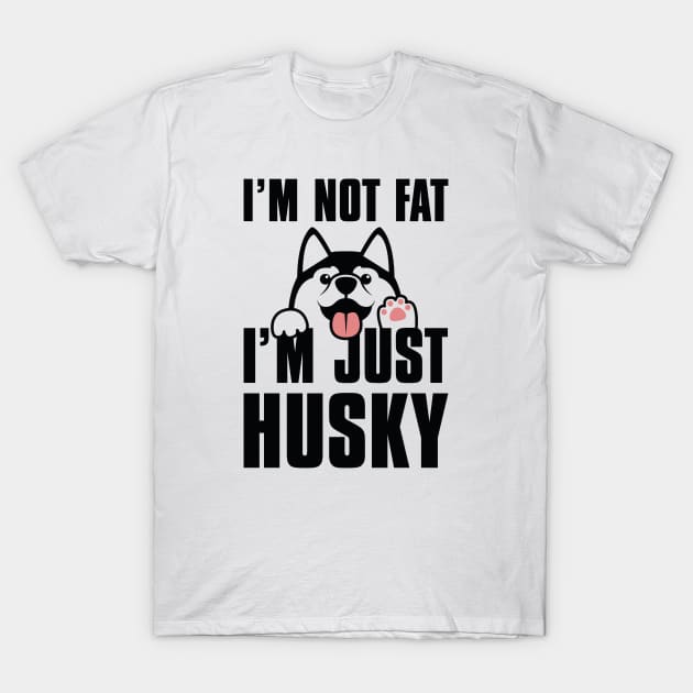 I’m Not Fat I’m Just Husky T-Shirt by LuckyFoxDesigns